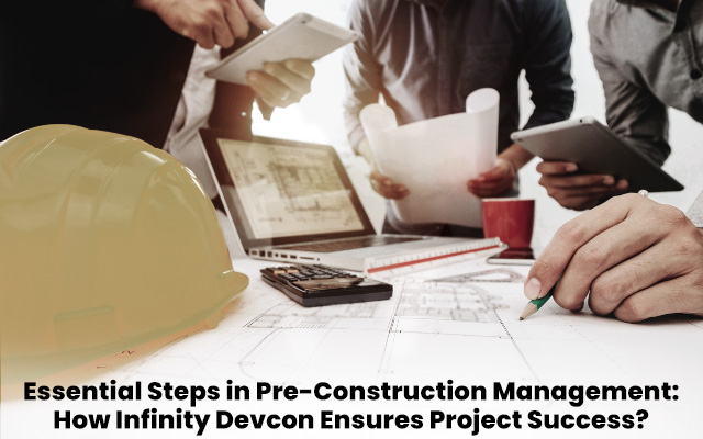 Essential Steps in Pre-Construction Management: How Infinity Devcon Ensures Project Success?